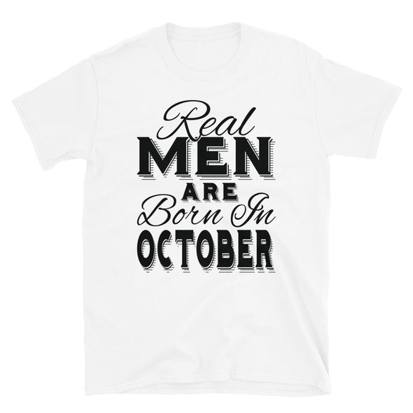 Real Men Are Born In October - T-Shirt - real men t-shirts, Men funny T-shirts, Men sport & fitness Tshirts, Men hoodies & sweats