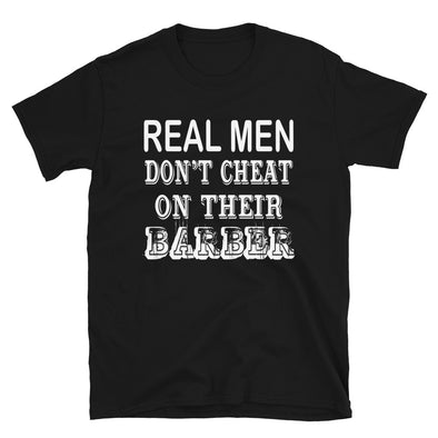 Real Men Don't Cheat On Their Barber - T-Shirt - real men t-shirts, Men funny T-shirts, Men sport & fitness Tshirts, Men hoodies & sweats