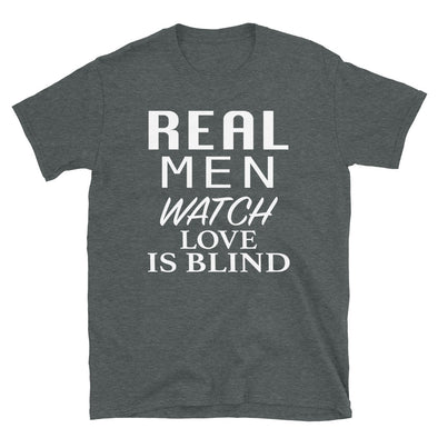 Real Men Watch Love Is Blind - T-Shirt - real men t-shirts, Men funny T-shirts, Men sport & fitness Tshirts, Men hoodies & sweats