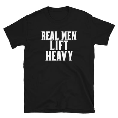 Real Men Lift Heavy - T-Shirt - real men t-shirts, Men funny T-shirts, Men sport & fitness Tshirts, Men hoodies & sweats