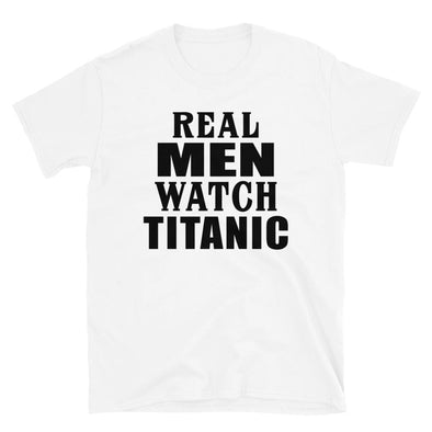 Real Men Watch Titanic - T-Shirt - real men t-shirts, Men funny T-shirts, Men sport & fitness Tshirts, Men hoodies & sweats