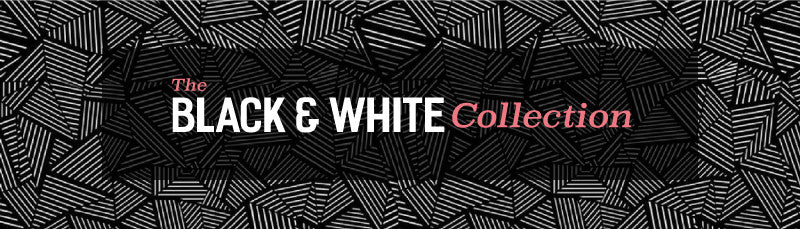 The Black and White Collection: Clean, strong, and sophisticated.