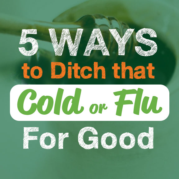 Kardish Team 5 Ways To Ditch That Cold Or Flu For Good