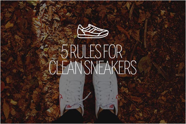 Five Simple Rules for Easy Clean Sneakers | Benny's Boardroom