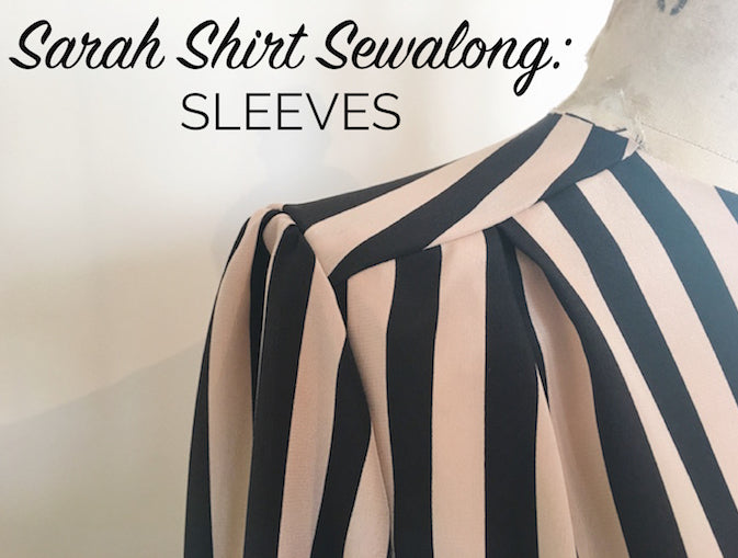 Sarah Shirt Sewalong: Assembling & setting in the sleeves (both variations)