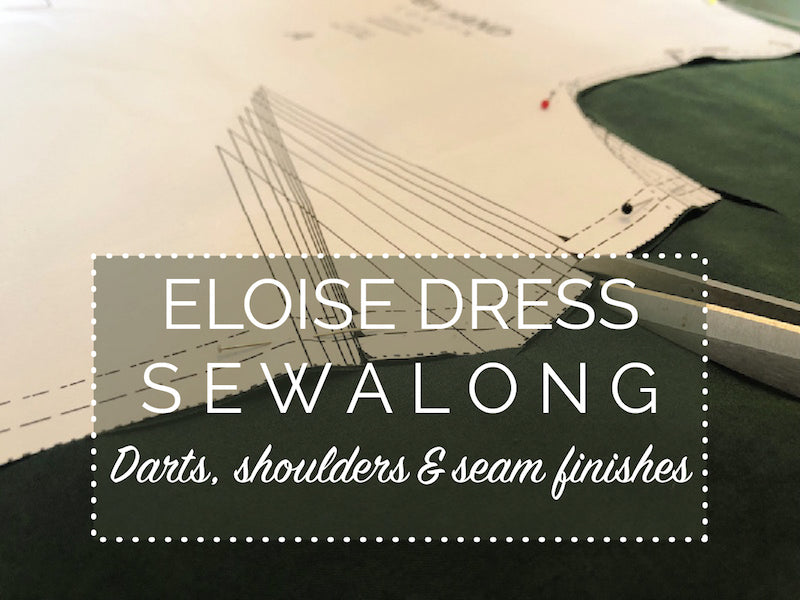 Eloise Dress Sewalong - darts, shoulder seams and seam finishes