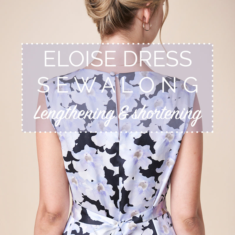 Lengthening & shortening the Eloise dress and sleeves