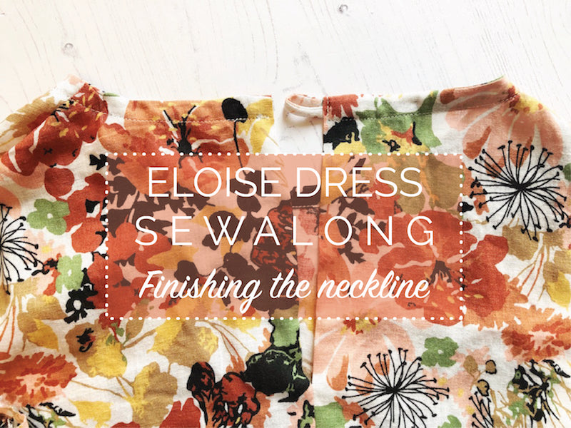 Eloise Dress Sewalong - two ways to finish the neckline