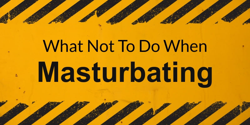 Mistakes Avoid While Masturbating