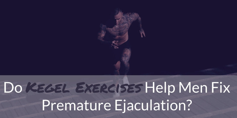 Kegel Exercises for Men & Premature Ejaculation