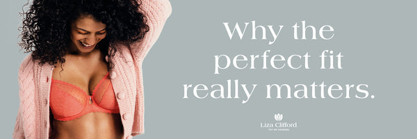 Why The Perfect Fit Really Matters – Liza Clifford Professional Bra Fitting  Studio