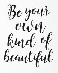 Be your own kind of beautiful ~ quote