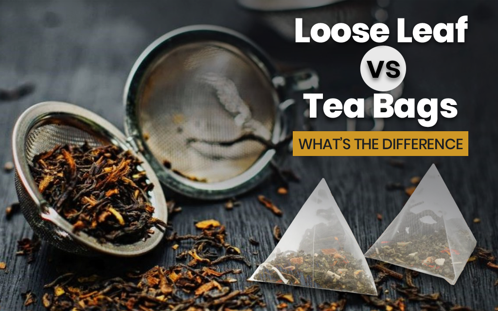 Loose Leaf Vs Tea Bags Whats The Difference Golden Tips Tea India 8657