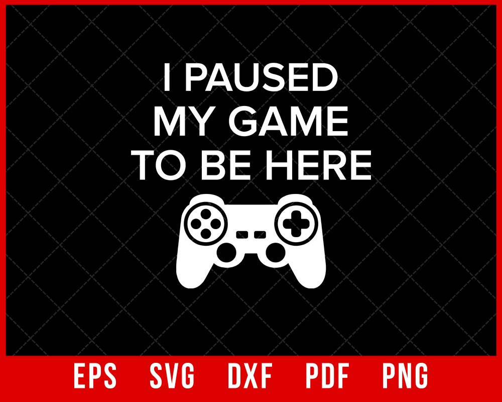 I Paused My Game Funny T-Shirt Games SVG | creative design maker –  Creativedesignmaker