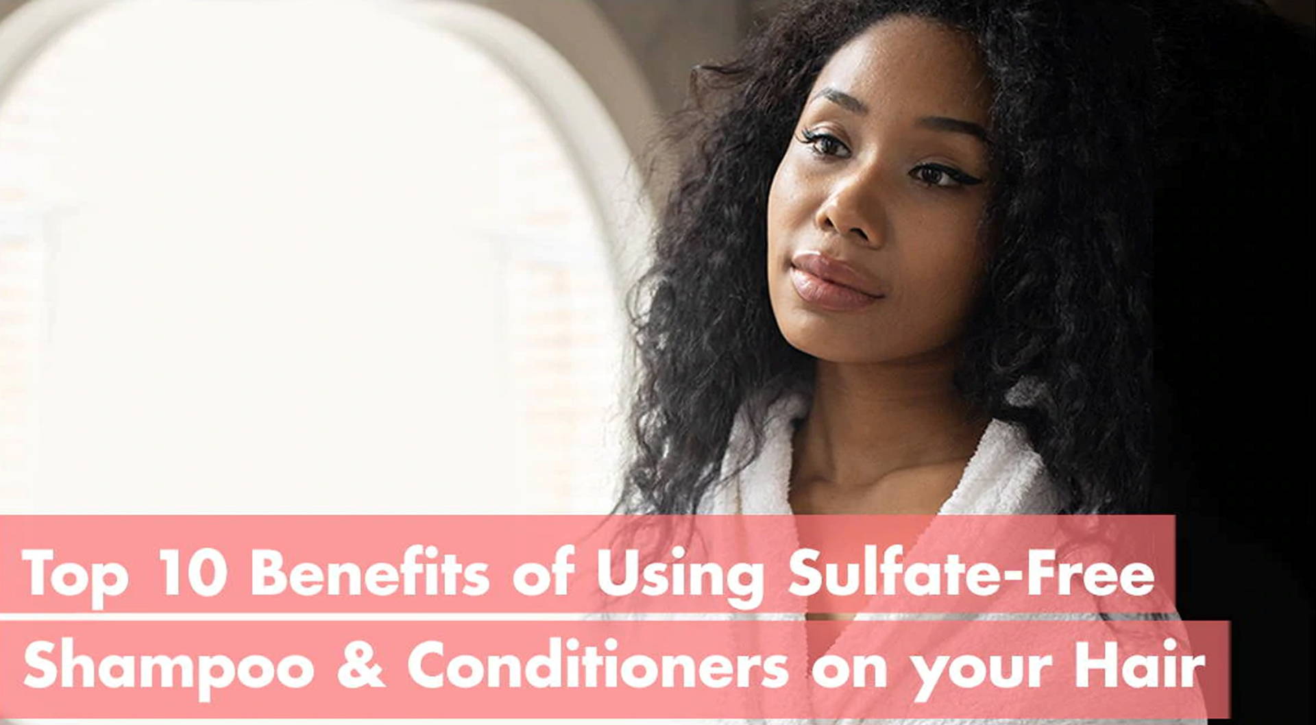 Top 10 Benefits of Using Sulfate-Free Shampoo & Conditioners on your