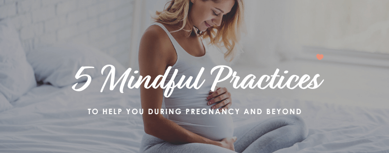 5 Mindful Pregnancy Practices