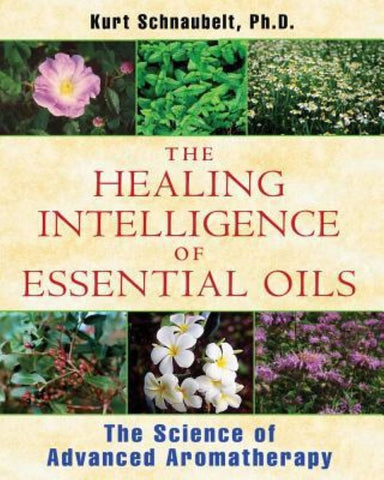 The Healing intelligence of essential oils - Schnaubert