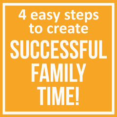 4 easy steps to create successful family time
