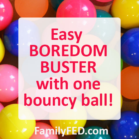 Easy boredom buster with a bouncy ball for family game night