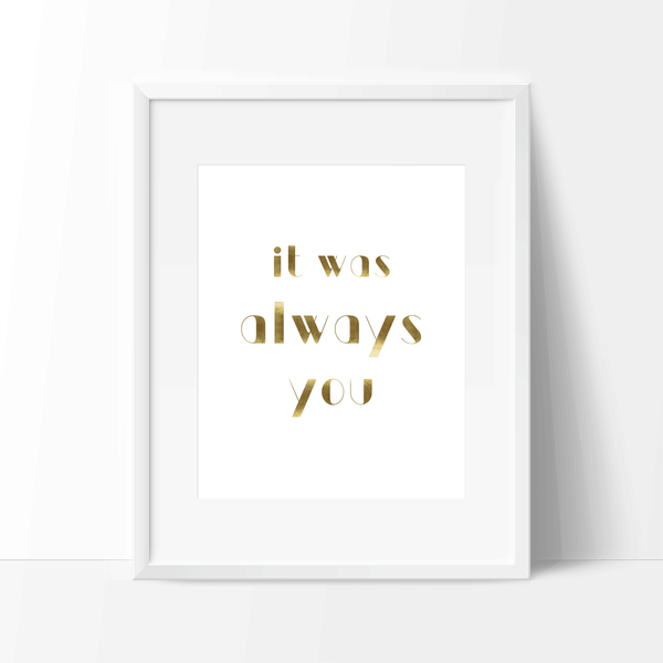 Free Printable - Romantic Love Quote - "It was always you."