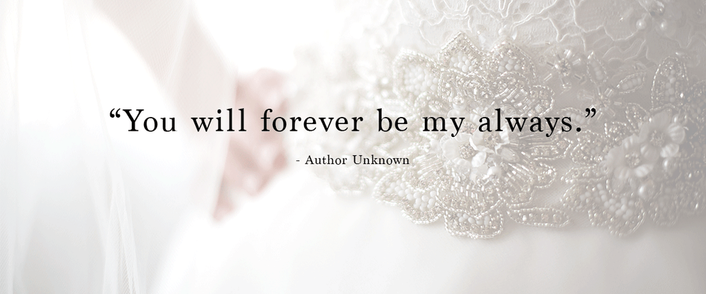 "You will forever be my always." | Ways to Use Love Quotes For Weddings