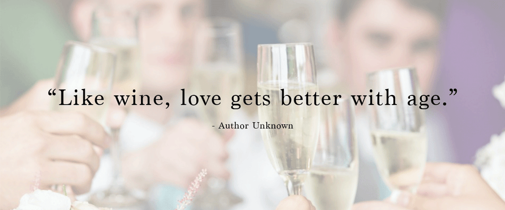 "Like wine, love gets better with age" | 48 Love Quotes to Use For Your Wedding