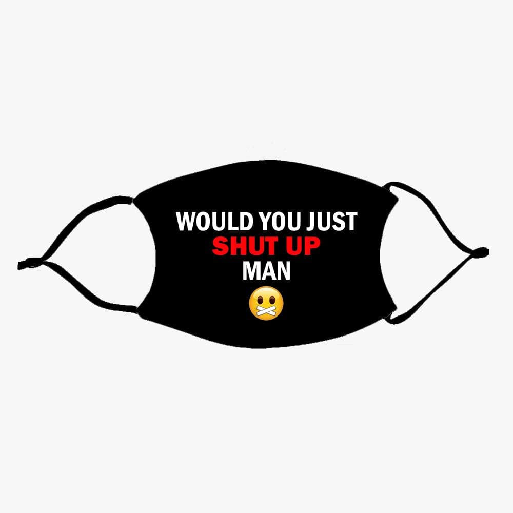 WOULD YOU JUST SHUT UP MAN Reusable Face Mask – Monogram Online