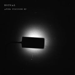 MUTUAL // After Finitude ep 12"