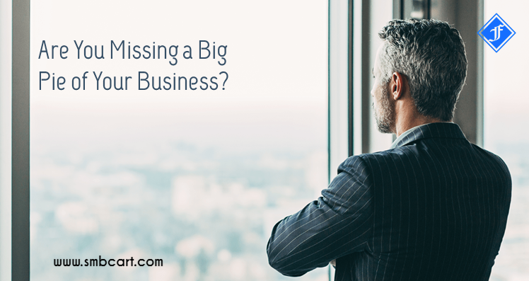 Are You Missing a Big Pie of Your Business?