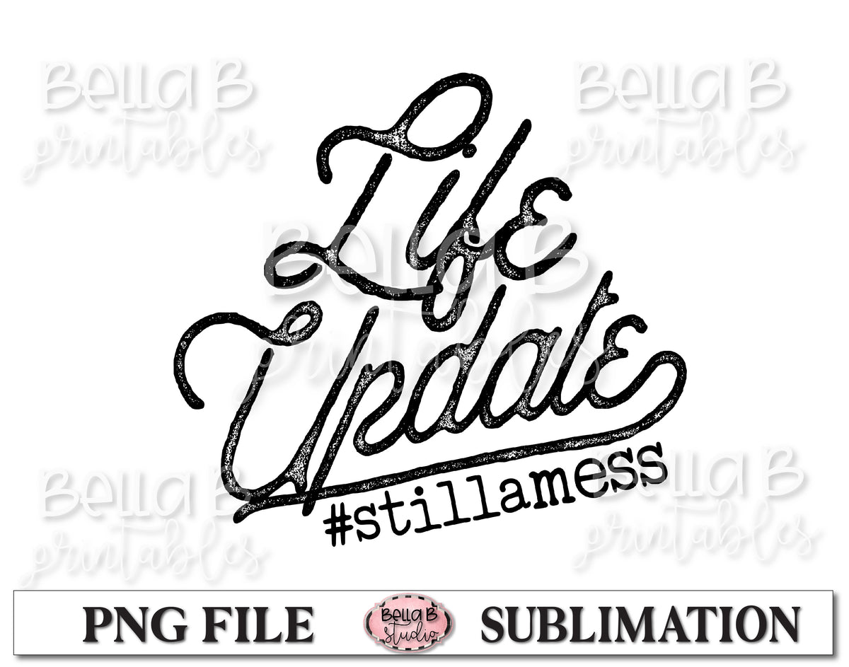 Life Update Still A Mess Sublimation Design Bella B Studio