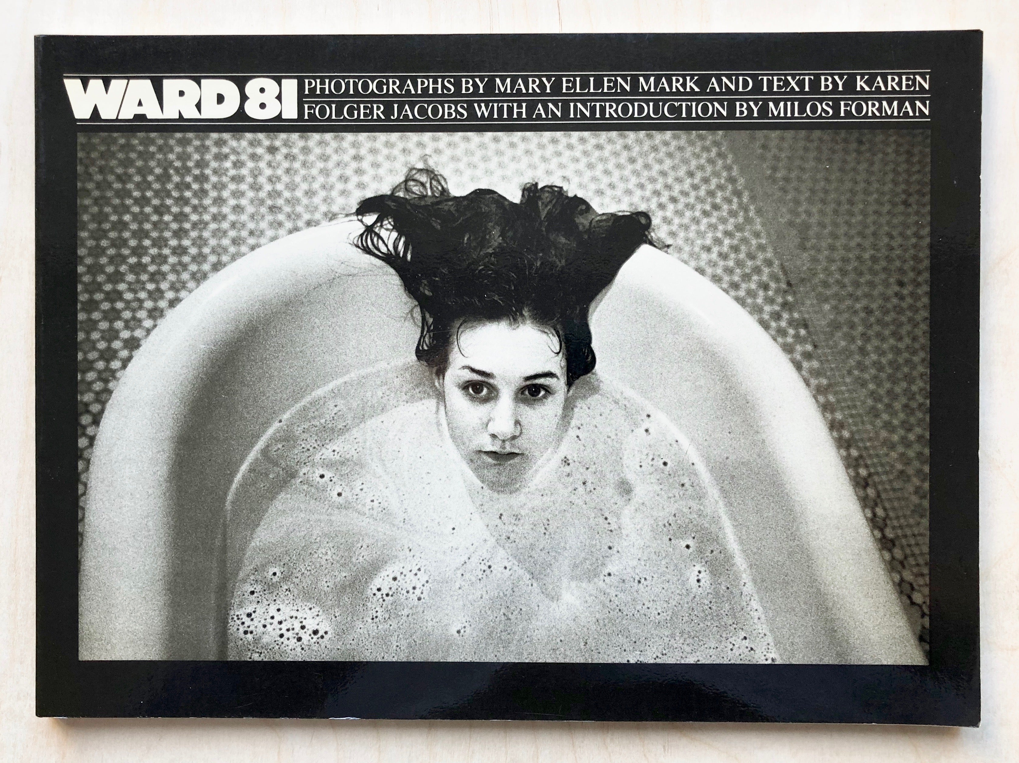 WARD 81 by Mary Ellen Mark with text by Karen Folger Jacobs and an  introduction by Milos Forman