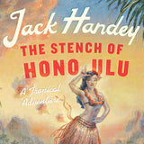 The Stench of Honolulu: A Tropical Adventure by Jack Handey