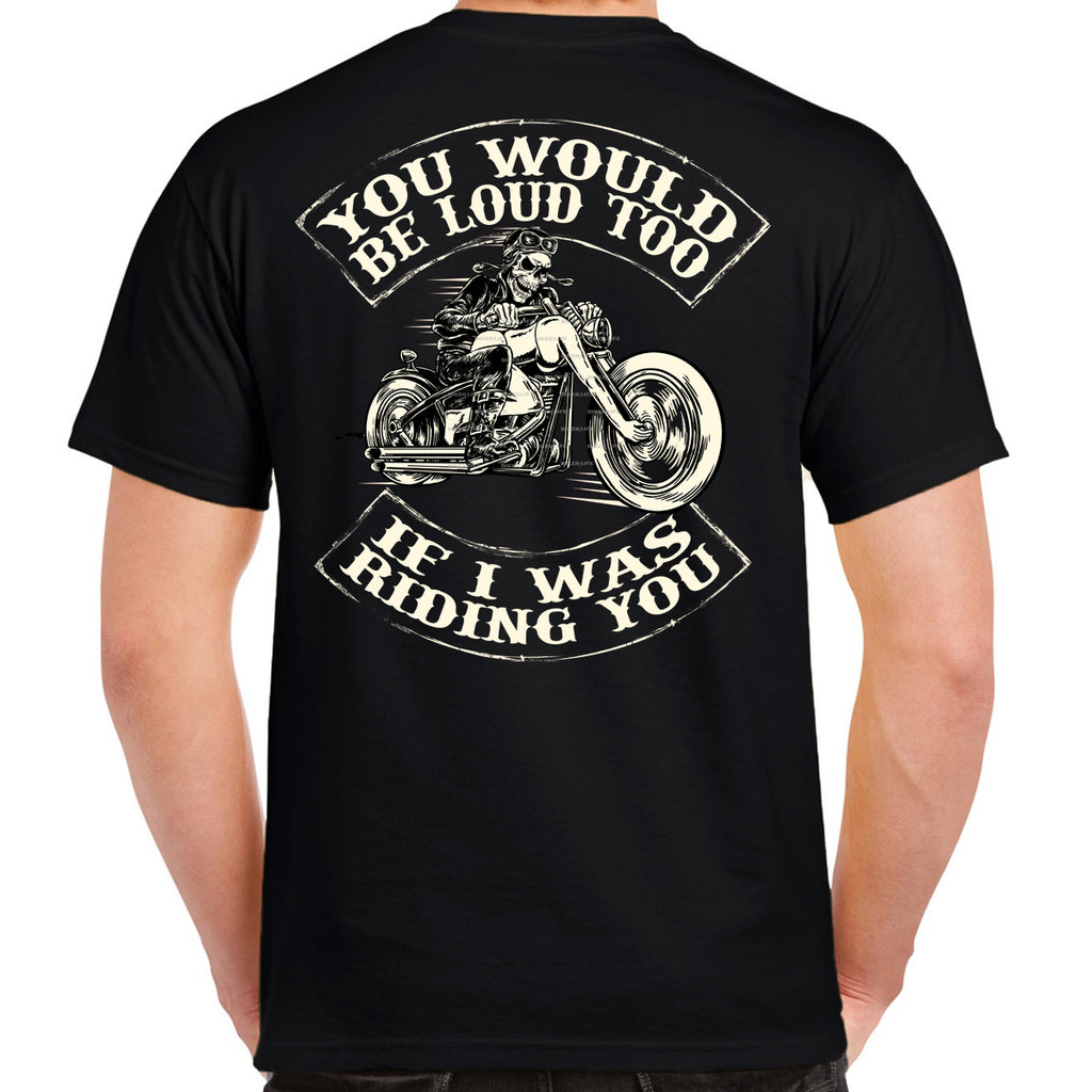 You Would Be Loud Too T-Shirt