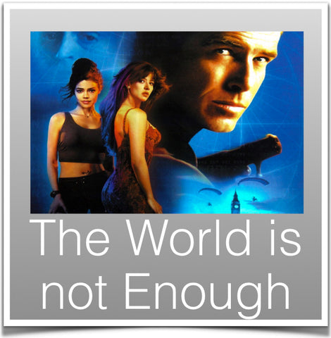 The world is not Enough