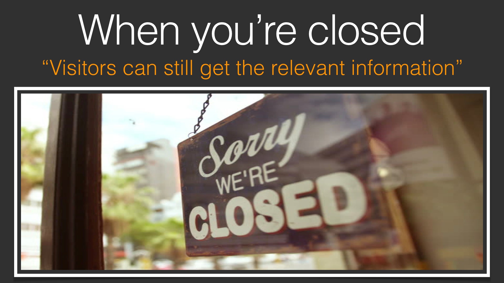 When you're closed