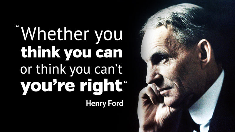 Henry Ford Quote - Whether you think you can or think you can't you're right
