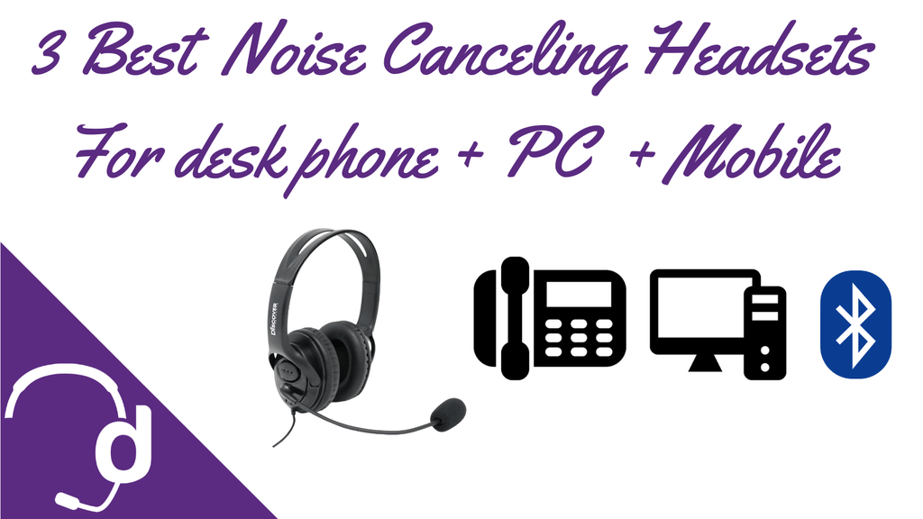 3 Best Noise Canceling Headsets For Call Centers Using Desk Phones