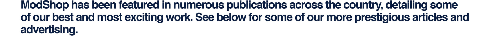 modshop has been featured in numerous publications across the country, detailing some of our best and most exciting work. See below for some of our more prestigious articles and advertising