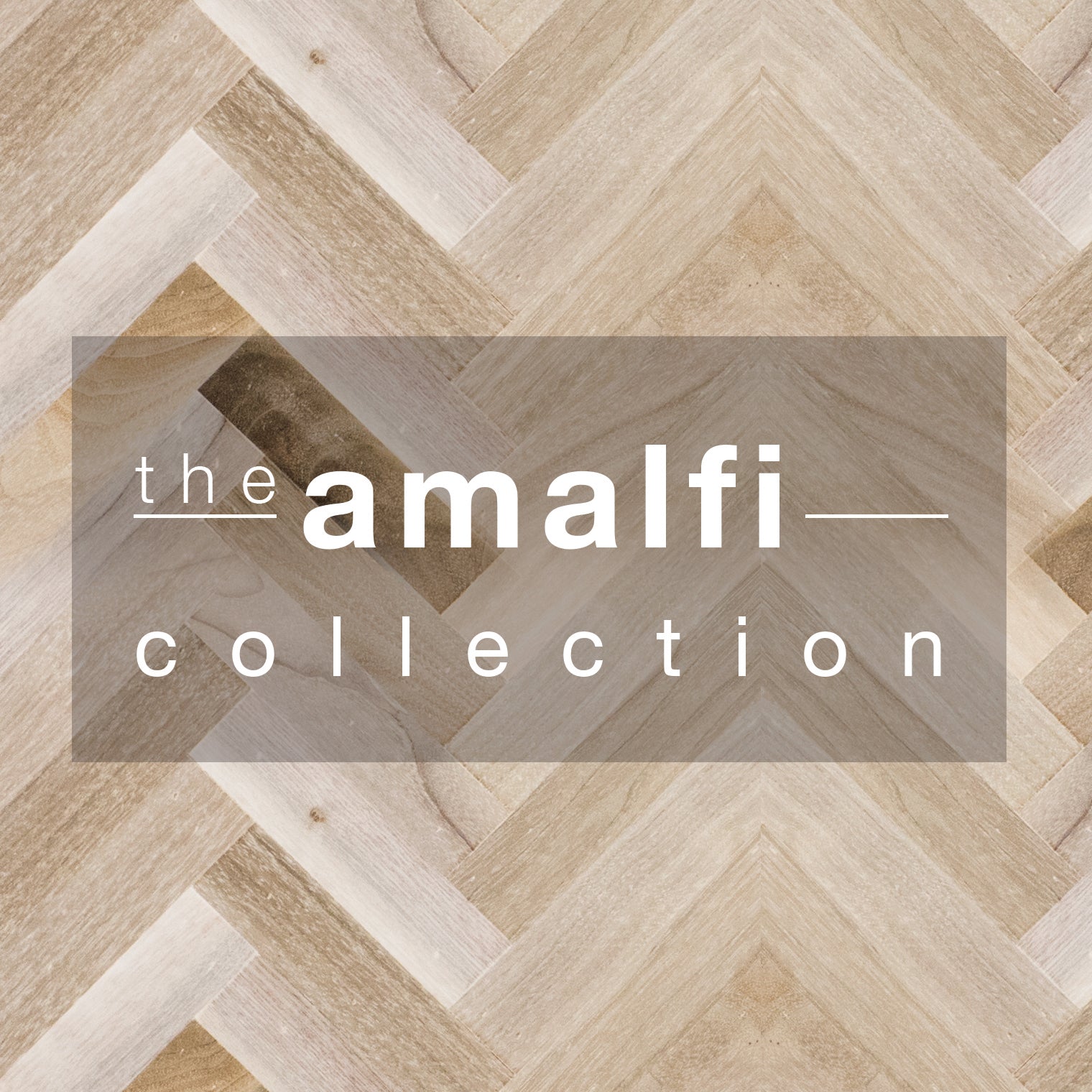 Chevron array of light beige wood strips, white letters in shaded center rectangle spelling 'the Amalfi Collection'