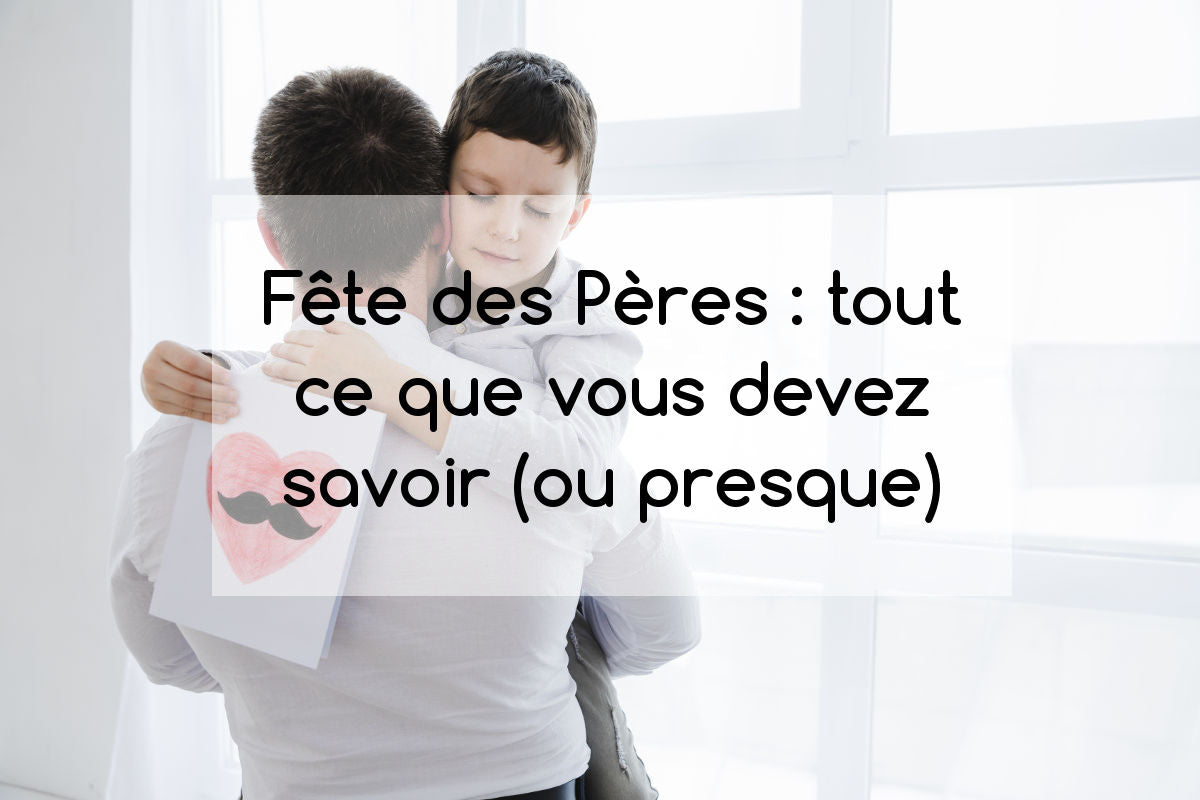 Fête des Pères : tout ce que vous devez savoir - Cadeaux-Positifs.com