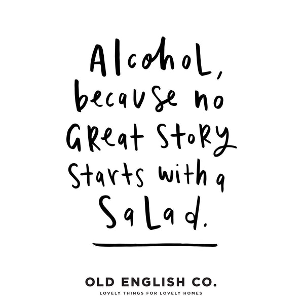 alcohol because no great story started with a salad typography quote