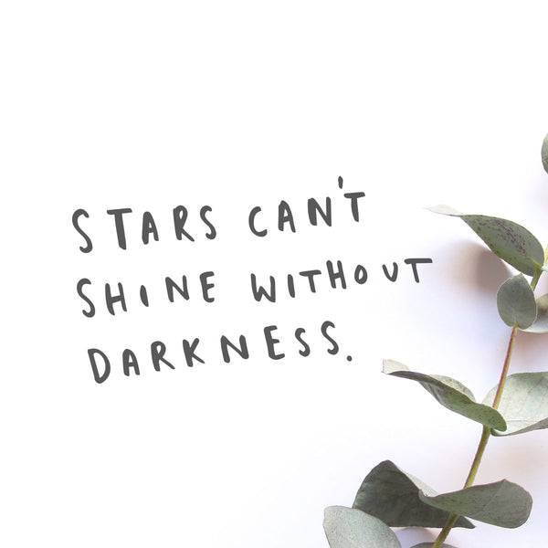 Stars can;t shine without darkness typography