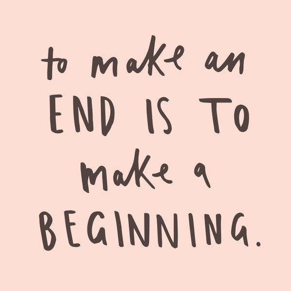 to make and end is to make a beginning typography quote