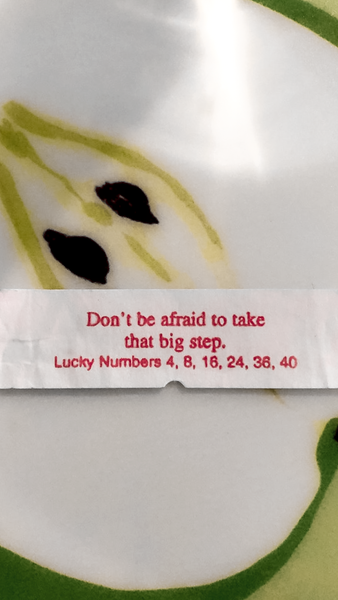 Fortune wisdom: "Don't be afraid to take that big step."