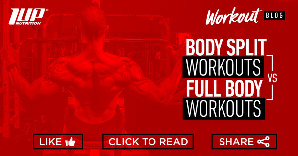 Body Split Workouts vs Full Body Workouts – 1 Up Nutrition