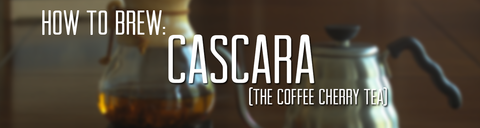 How To Brew Cascara