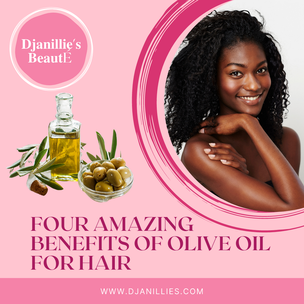 Four Amazing Benefits of Olive Oil for Hair Djanillie's Beauté