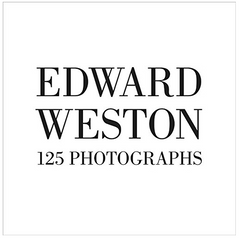 Edward Weston 125 Photographs