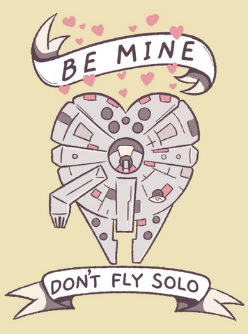 "Be mine. Don't Fly Solo" Heart shaped Star Wars ship