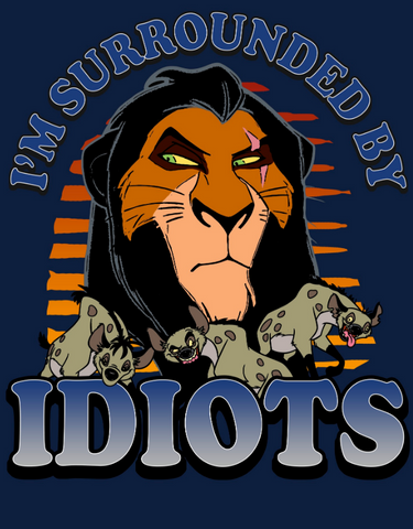 Scar with the hyenas and the text, "I'm surrounded by idiots" 